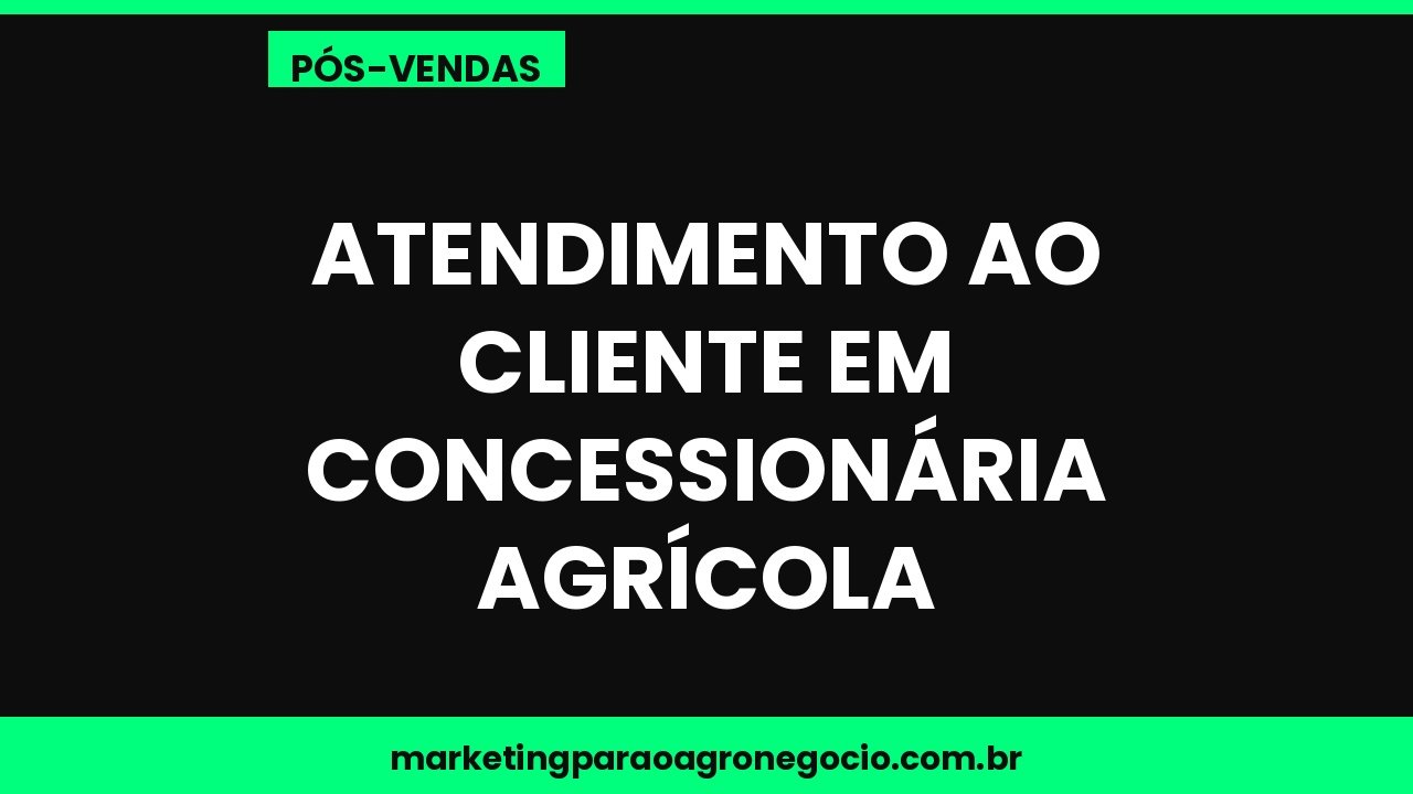 Atendimento ao cliente em concessionária agrícola – pós-venda no agronegócio