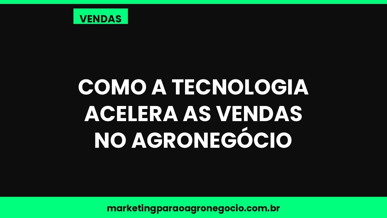 Como a tecnologia acelera as vendas no agronegócio – vendas no agronegócio