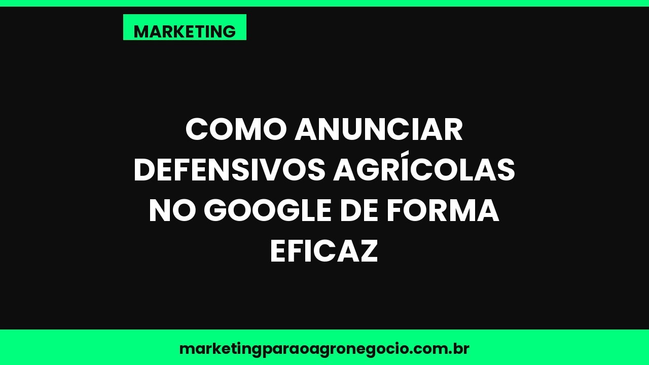 Como anunciar defensivos agrícolas no Google de forma eficaz – marketing no agronegócio