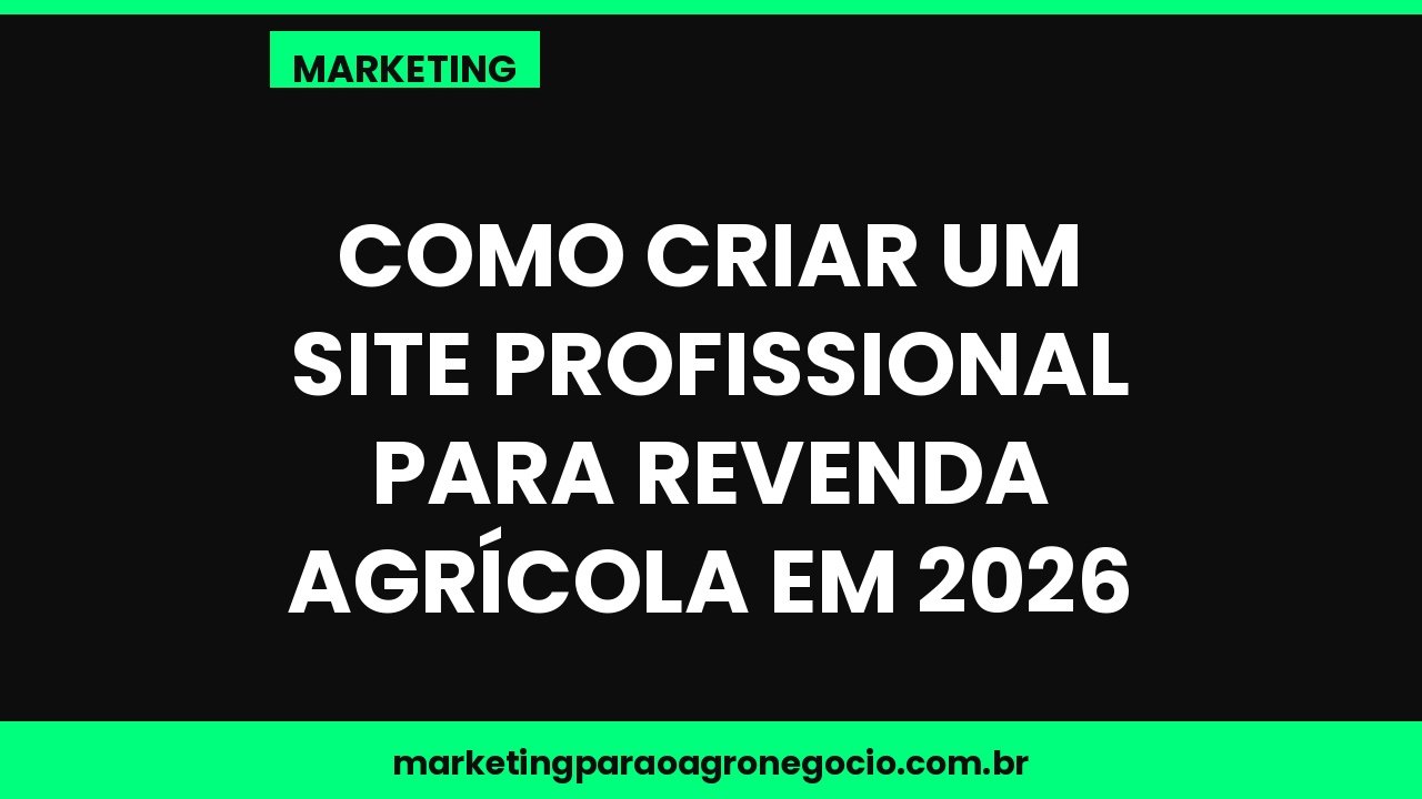 Como criar um site profissional para revenda agrícola em 2026 – marketing no agronegócio