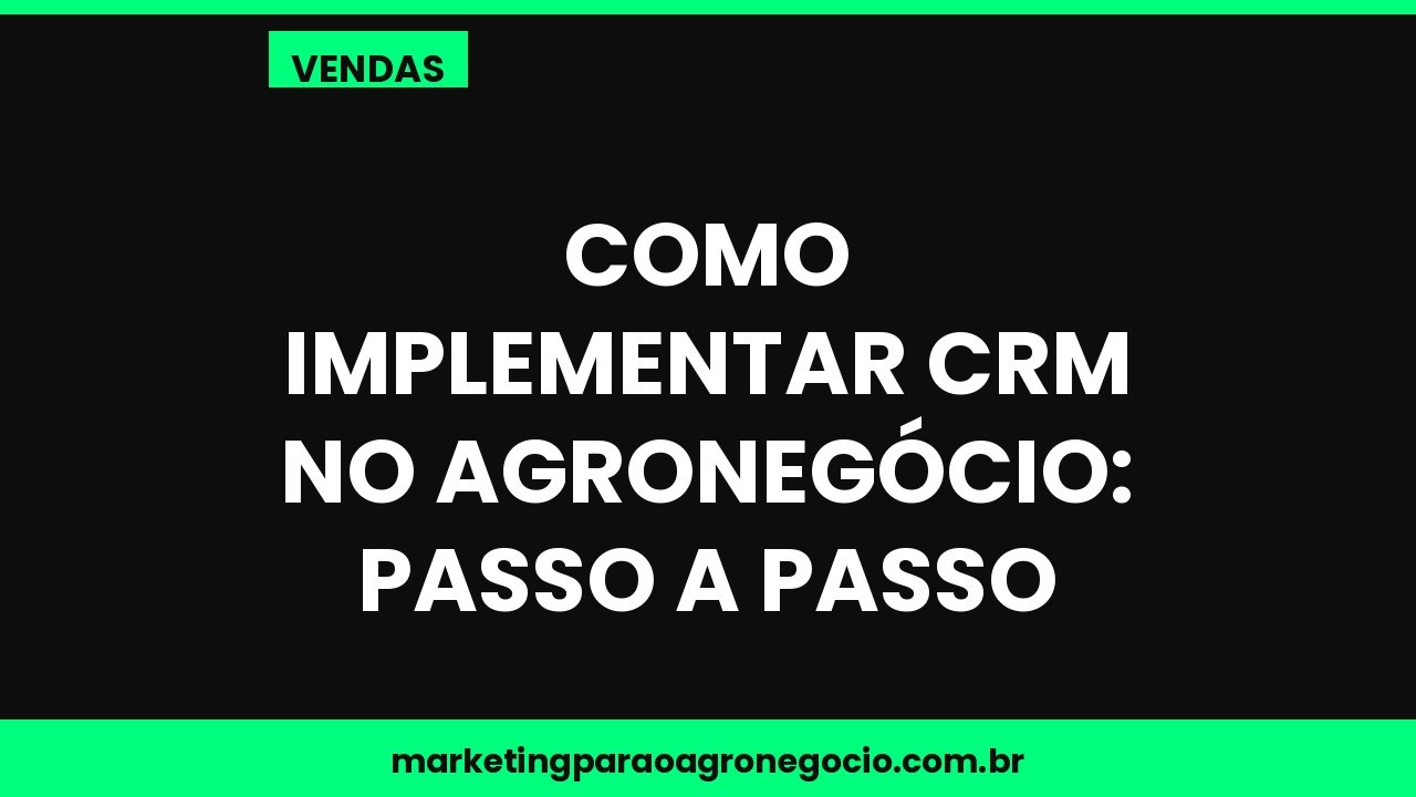 Como implementar CRM no agronegócio: passo a passo – vendas no agronegócio