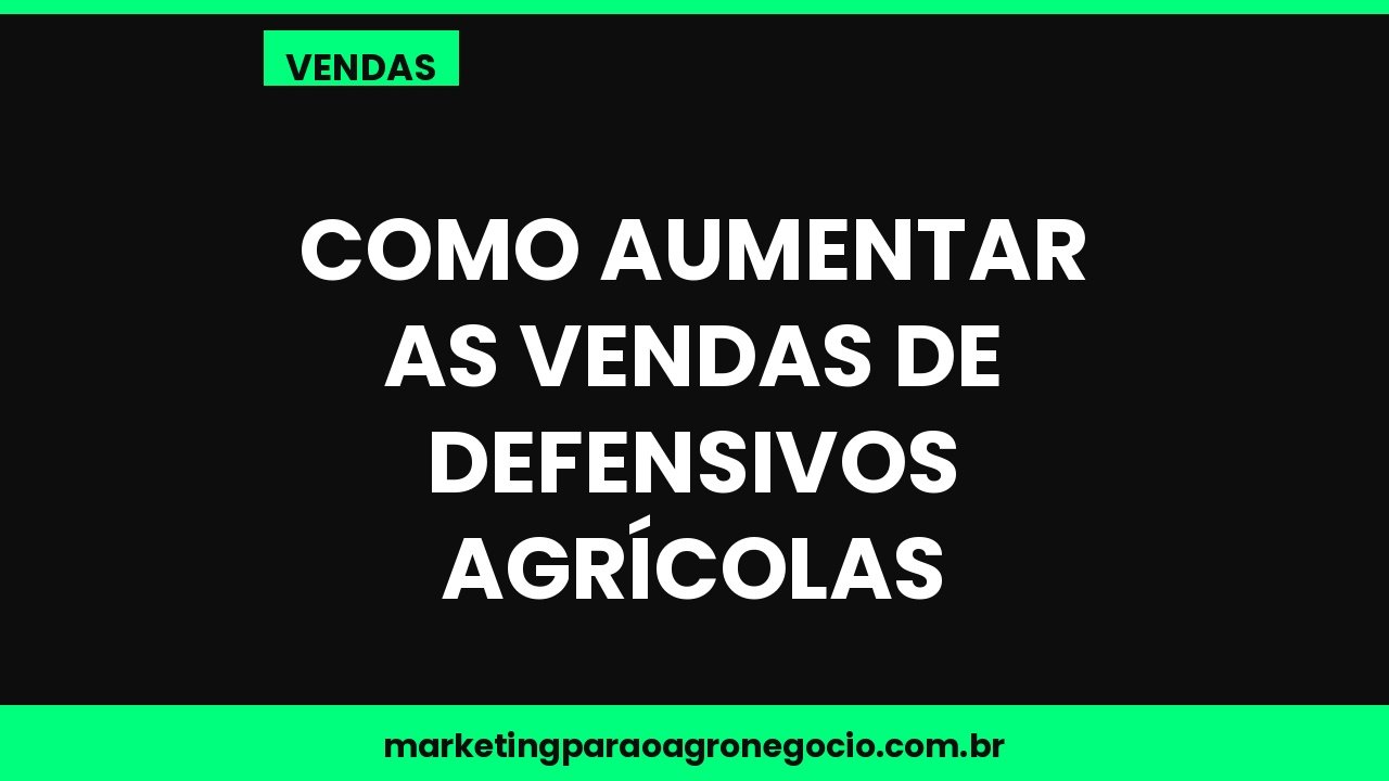 Como aumentar as vendas de defensivos agrícolas – vendas no agronegócio