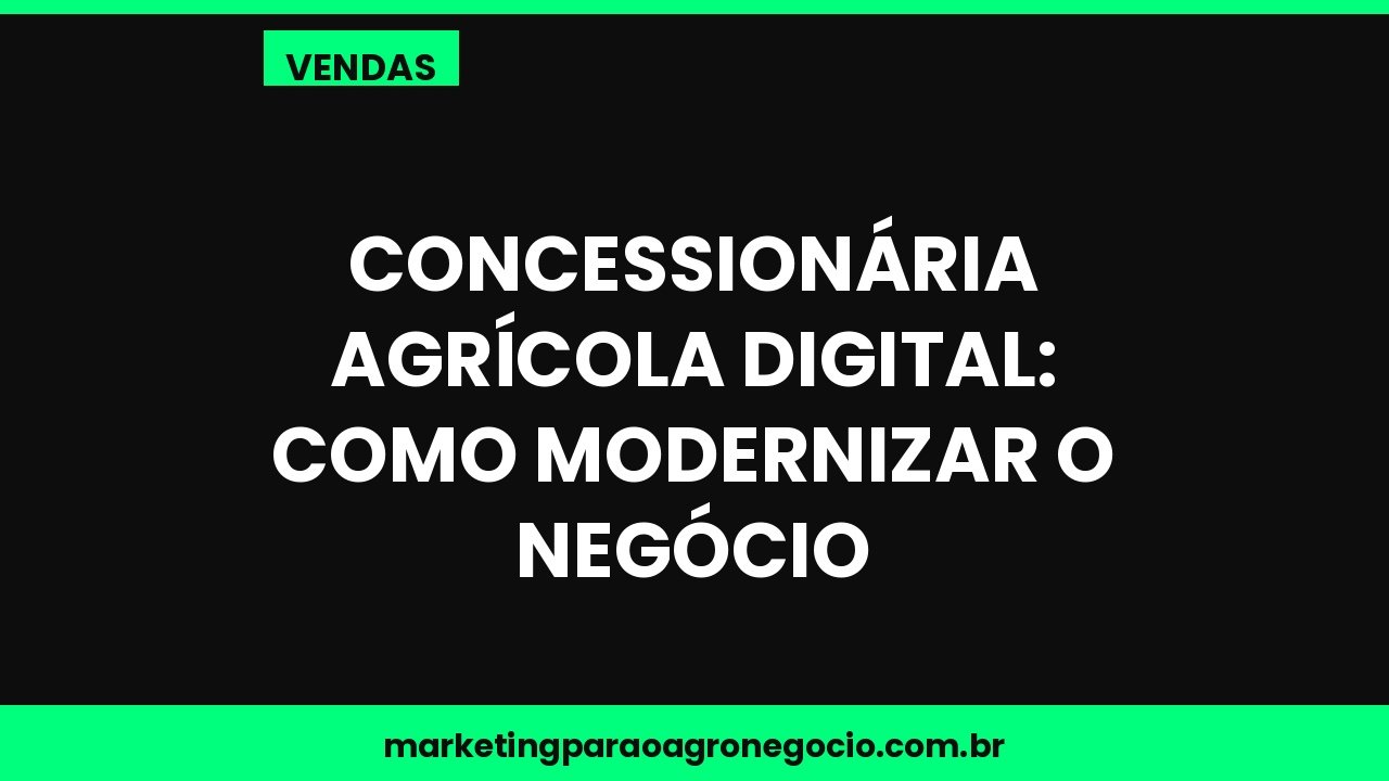 Concessionária agrícola digital: como modernizar o negócio – vendas no agronegócio