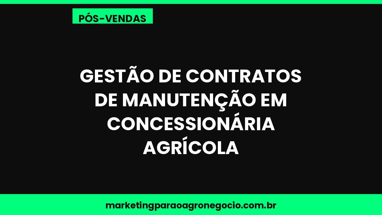Gestão de contratos de manutenção em concessionária agrícola – pós-venda no agronegócio