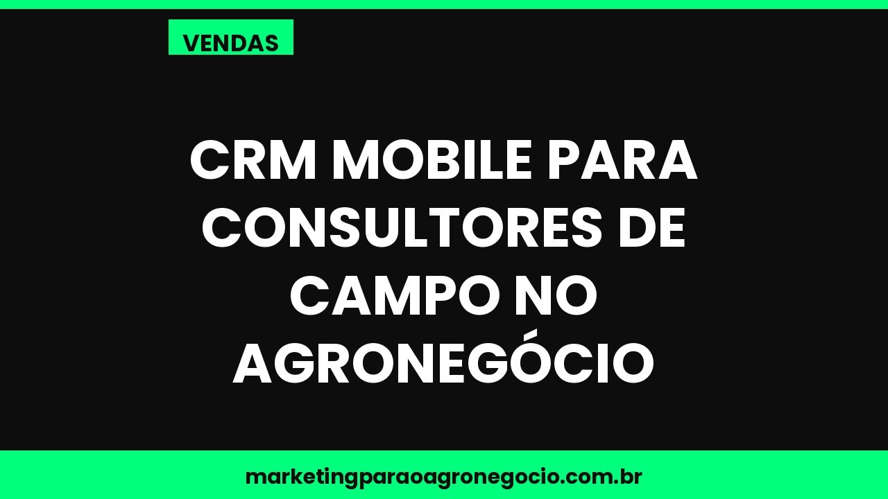 CRM mobile para consultores de campo no agronegócio – vendas no agronegócio