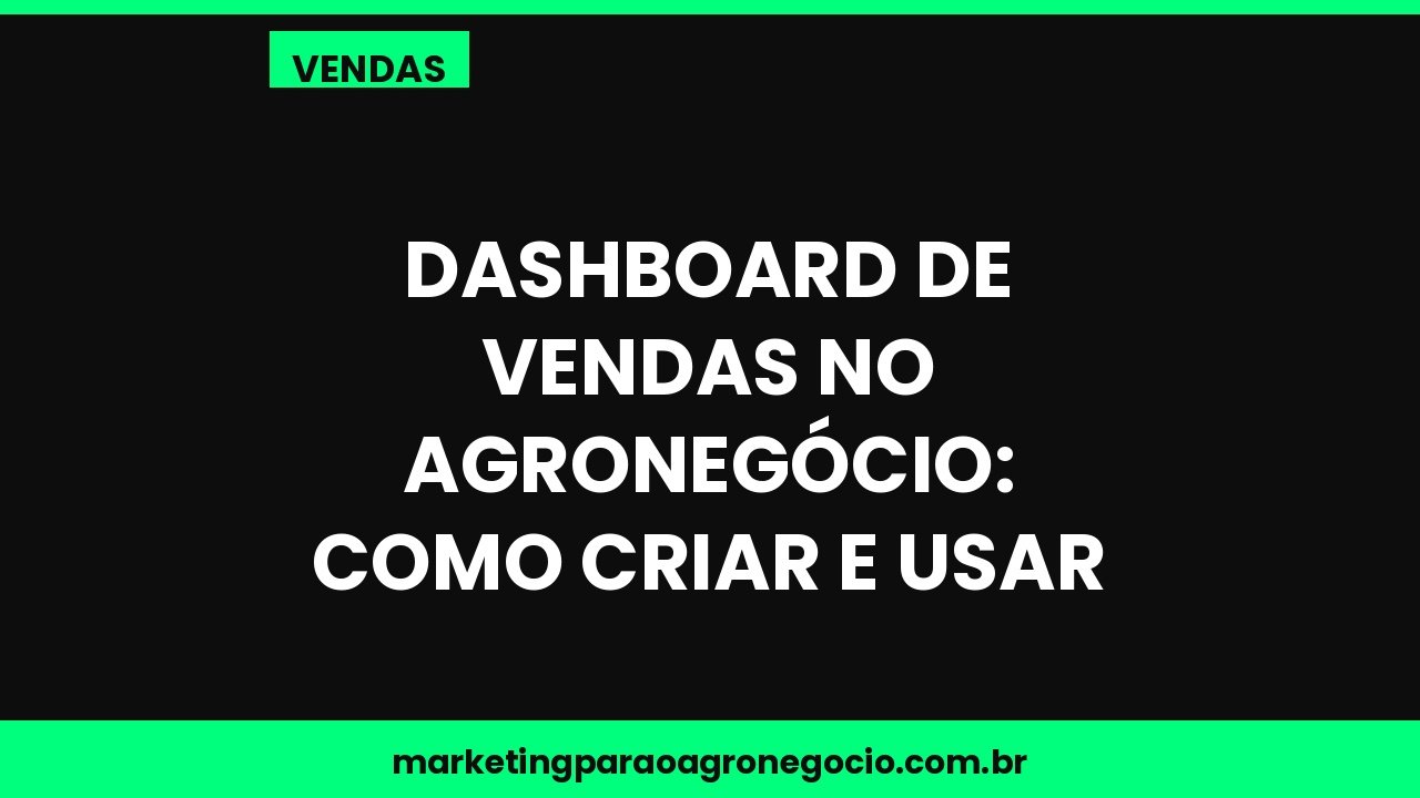 Dashboard de vendas no agronegócio: como criar e usar – vendas no agronegócio