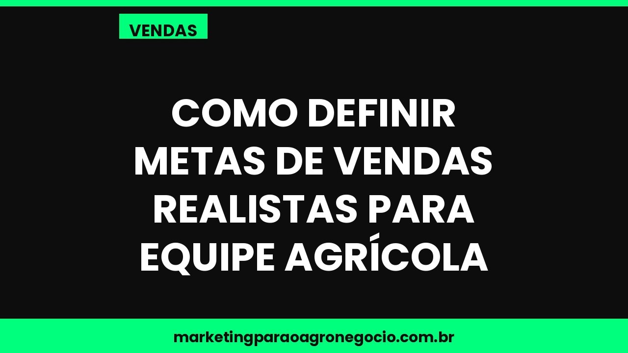 Como definir metas de vendas realistas para equipe agrícola – vendas no agronegócio