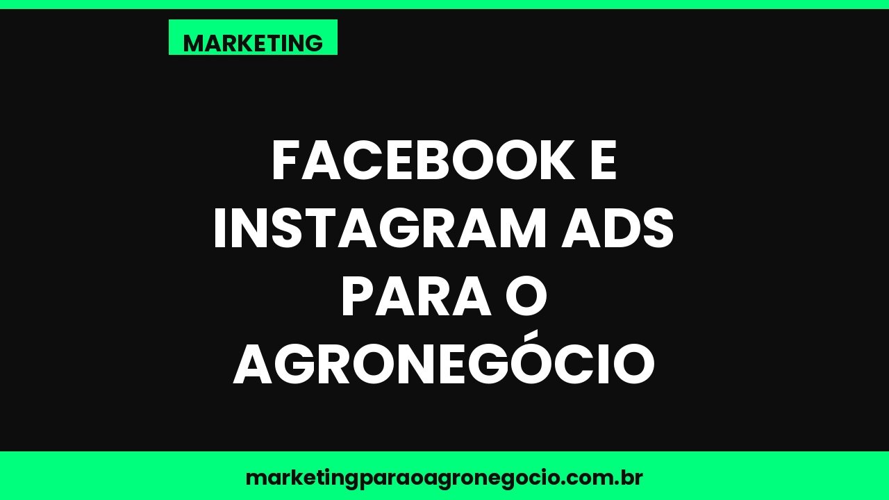Facebook e Instagram Ads para o agronegócio – marketing no agronegócio