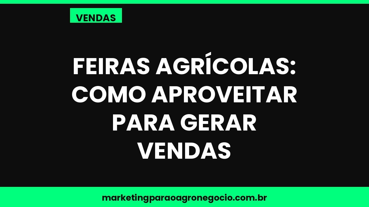 Feiras agrícolas: como aproveitar para gerar vendas – vendas no agronegócio