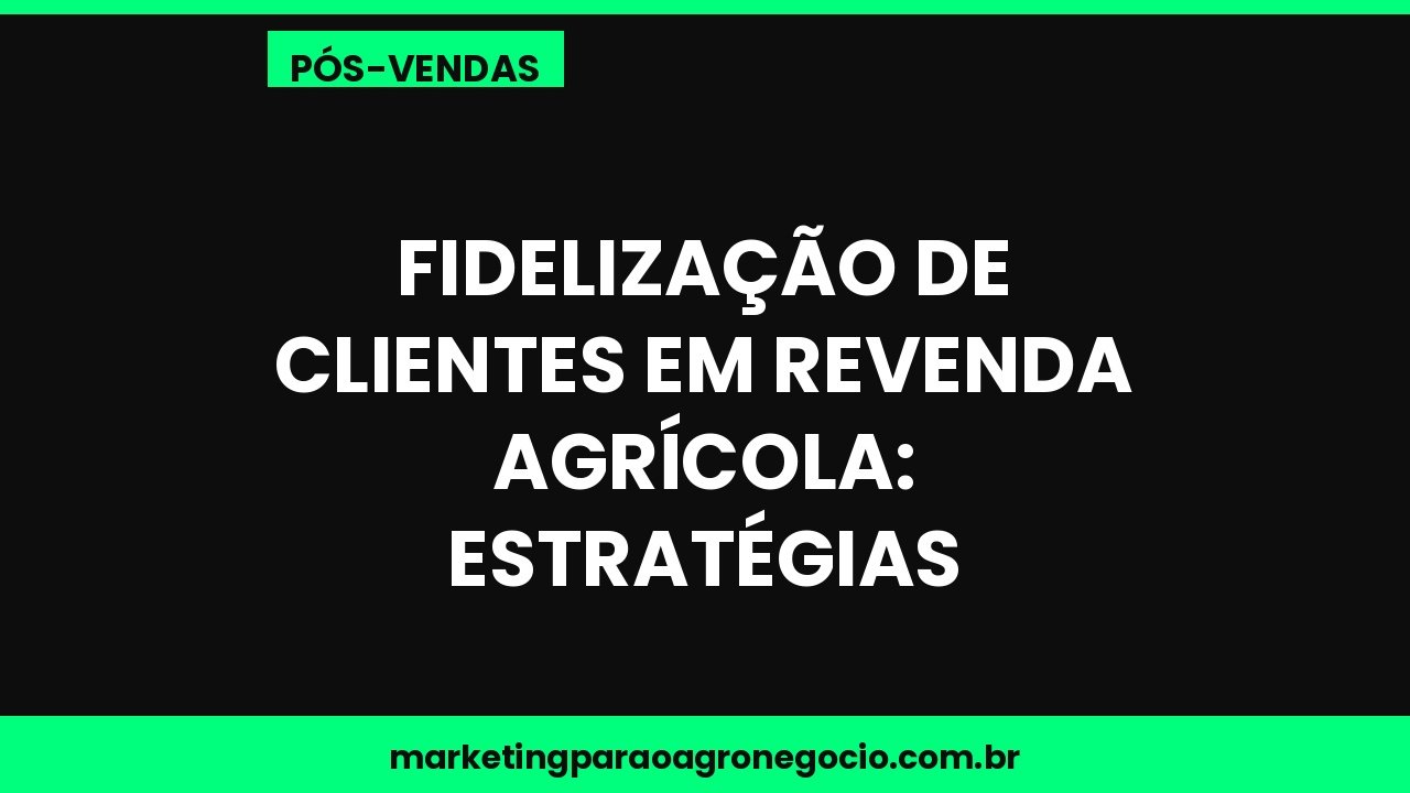 Fidelização de clientes em revenda agrícola: estratégias – pós-venda no agronegócio