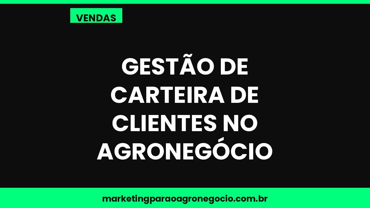 Gestão de carteira de clientes no agronegócio – vendas no agronegócio