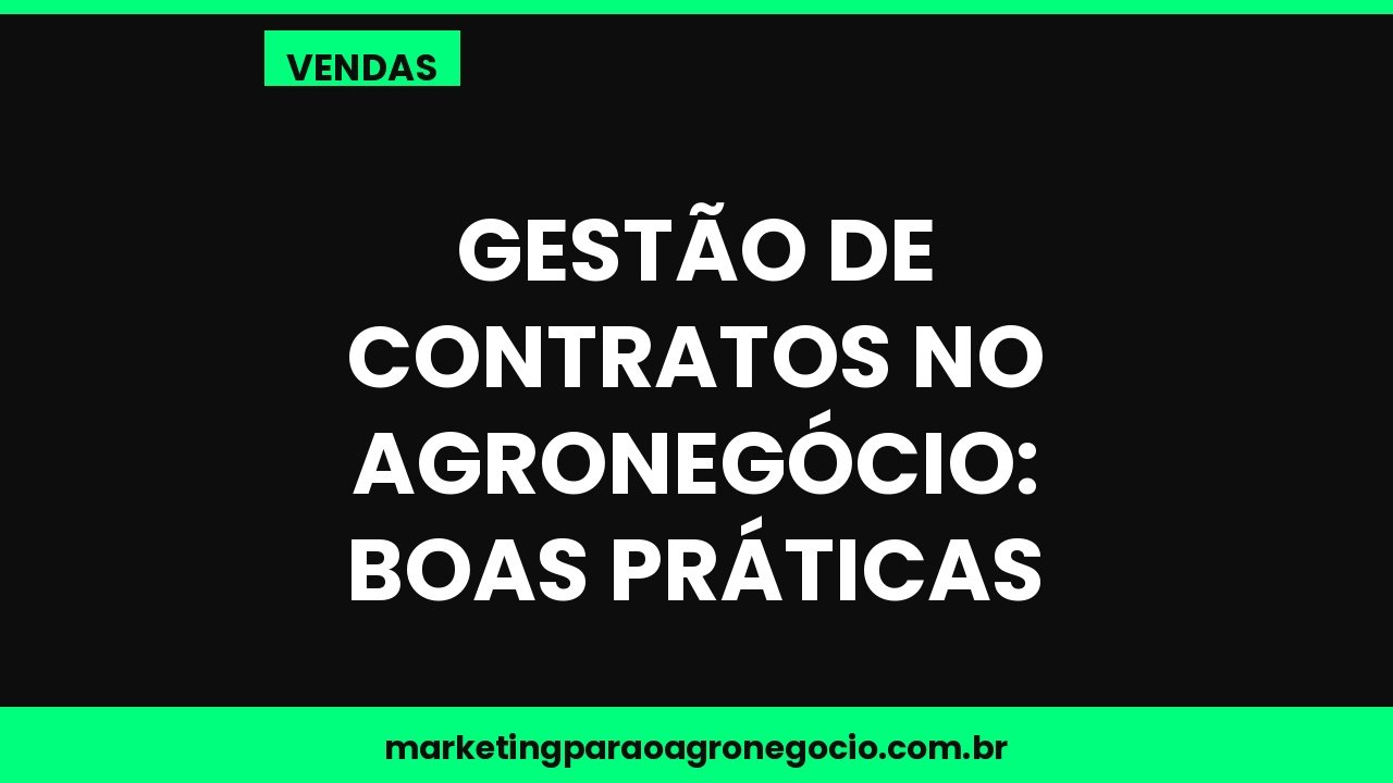 Gestão de contratos no agronegócio: boas práticas – vendas no agronegócio