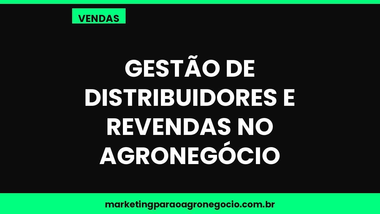 Gestão de distribuidores e revendas no agronegócio – vendas no agronegócio