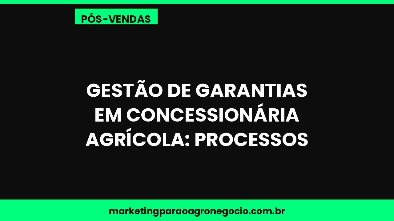 Gestão de garantias em concessionária agrícola: processos – pós-venda no agronegócio