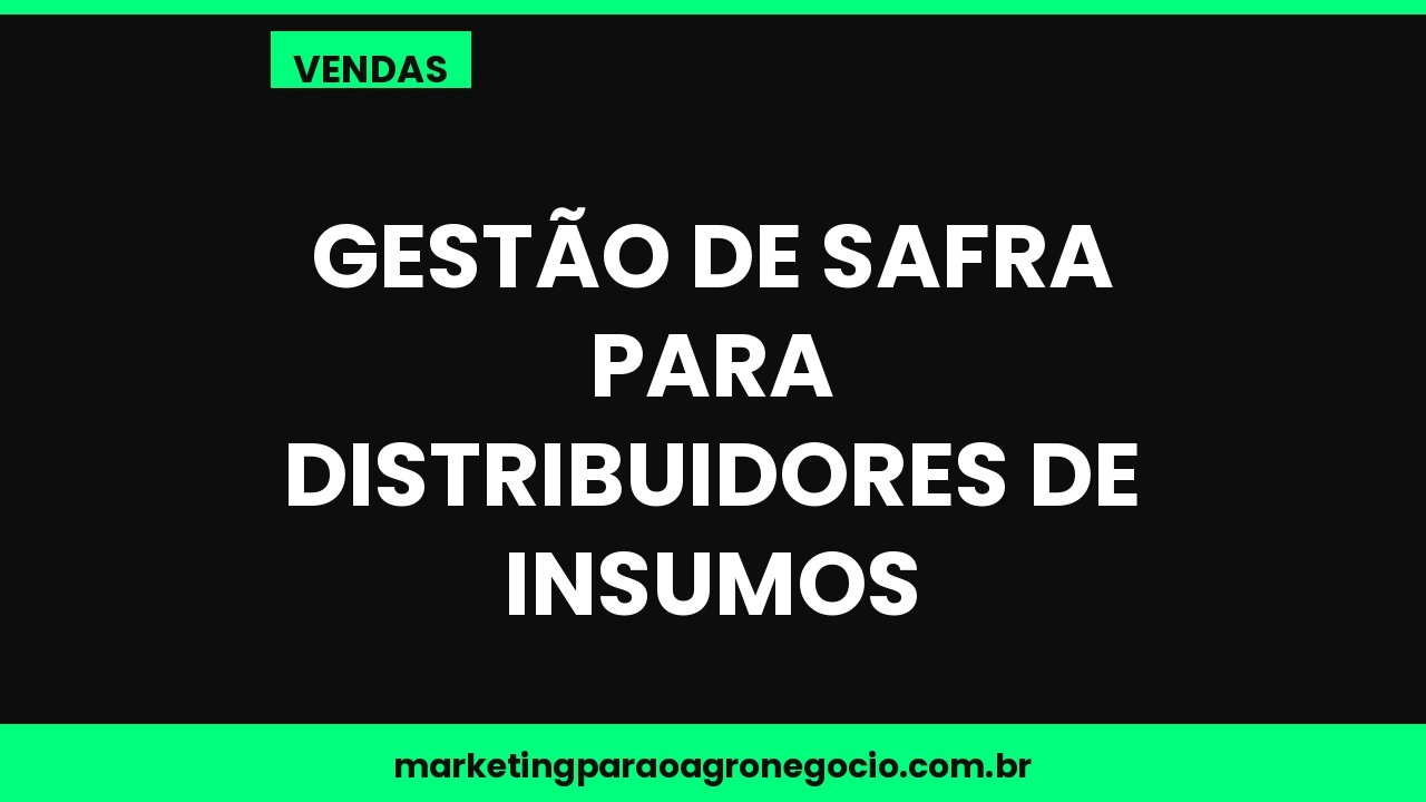 Gestão de safra para distribuidores de insumos – vendas no agronegócio