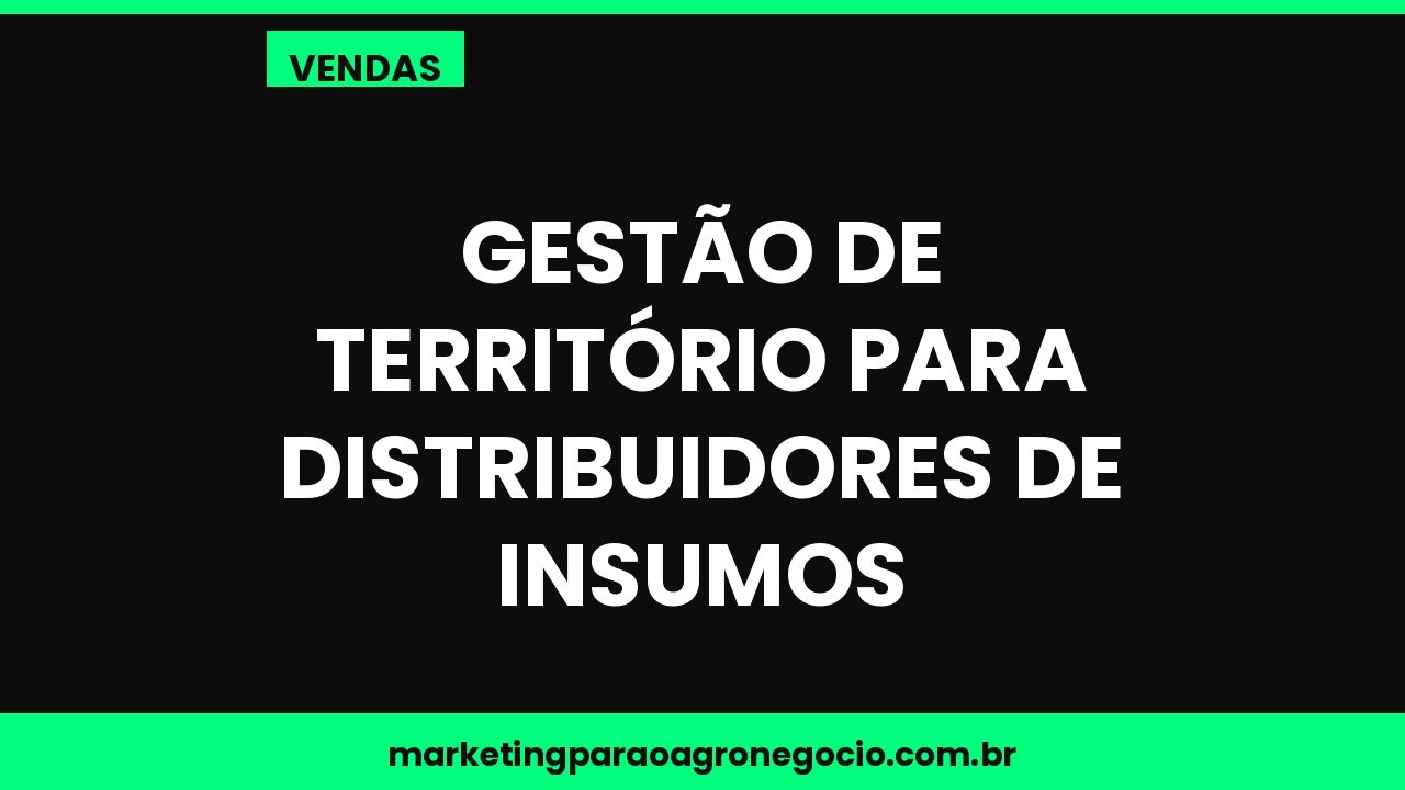 Gestão de território para distribuidores de insumos – vendas no agronegócio
