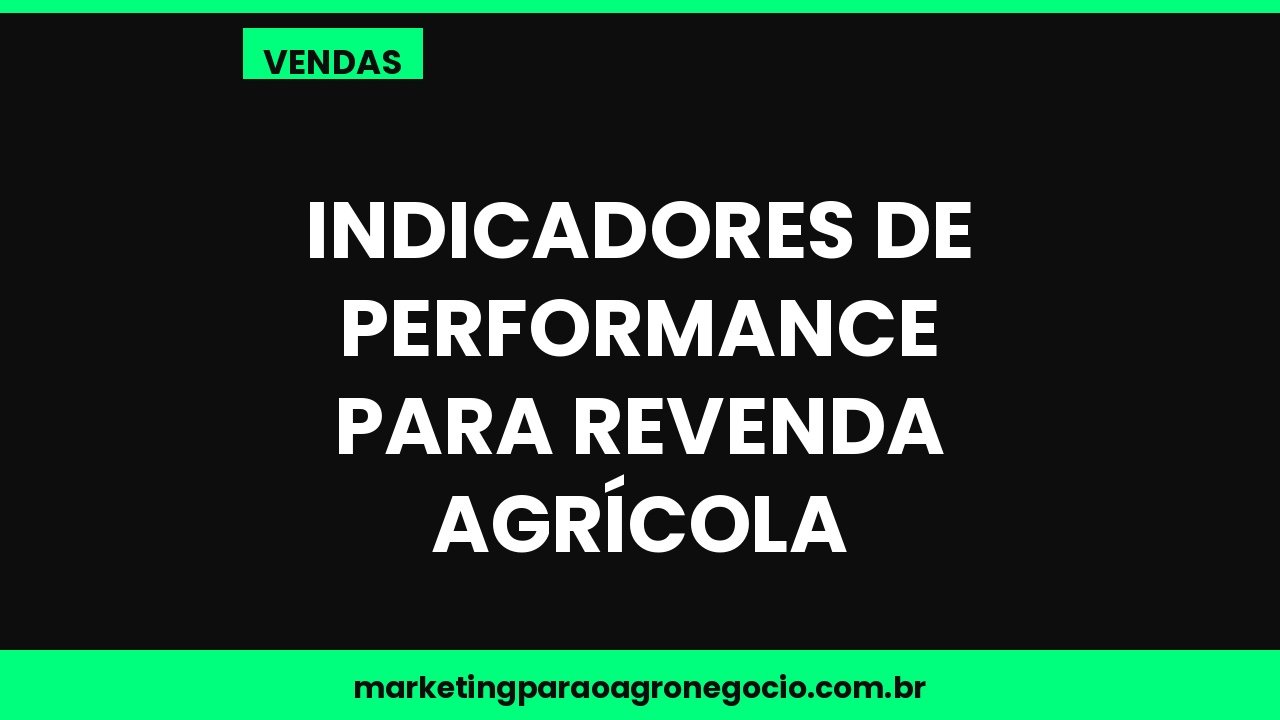 Indicadores de performance para revenda agrícola – vendas no agronegócio