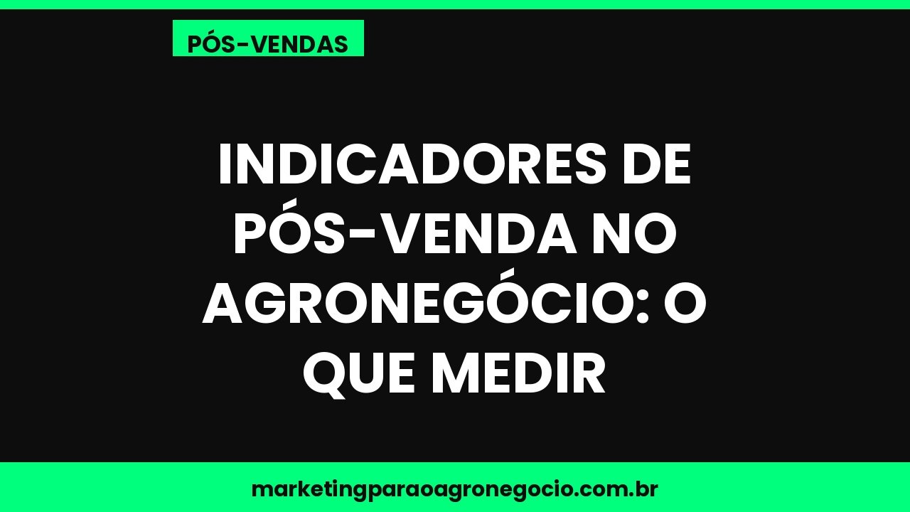 Indicadores de pós-venda no agronegócio: o que medir – pós-venda no agronegócio