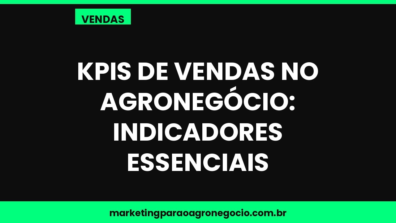 KPIs de vendas no agronegócio: indicadores essenciais – vendas no agronegócio