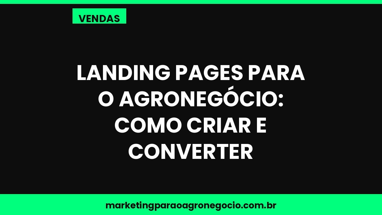 Landing pages para o agronegócio: como criar e converter – vendas no agronegócio