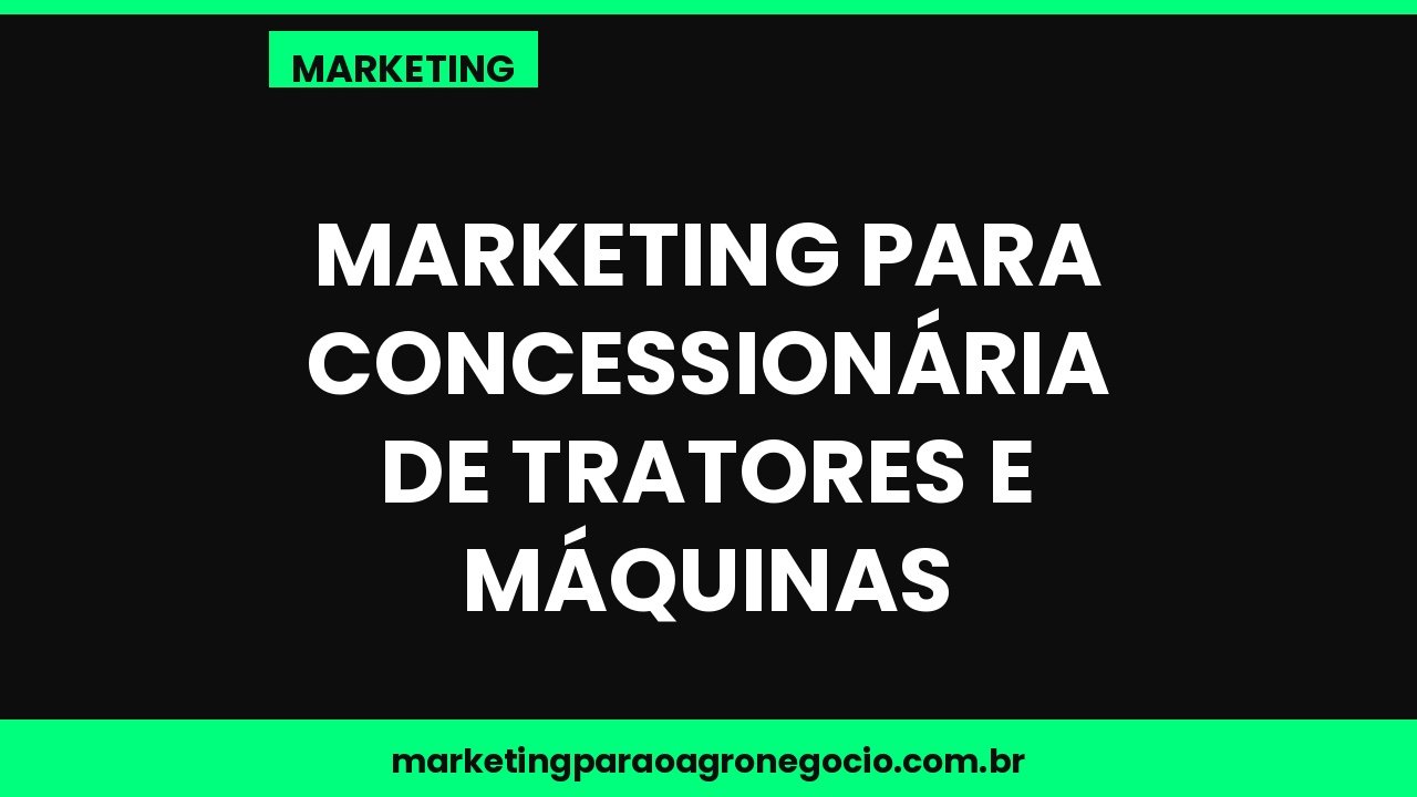 Marketing para concessionária de tratores e máquinas – marketing no agronegócio