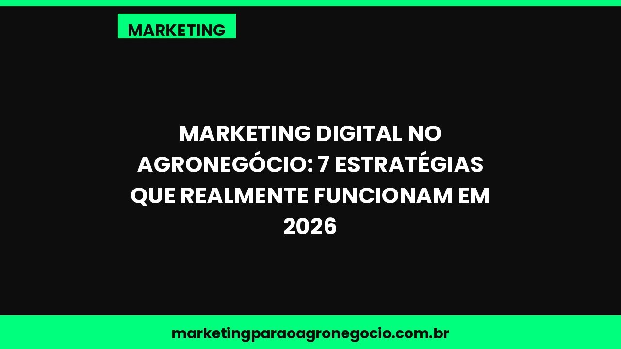 Marketing Digital no Agronegócio: 7 Estratégias que Realmente Funcionam em 2026 – marketing no agronegócio