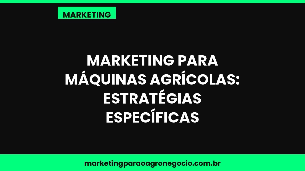 Marketing para máquinas agrícolas: estratégias específicas – marketing no agronegócio