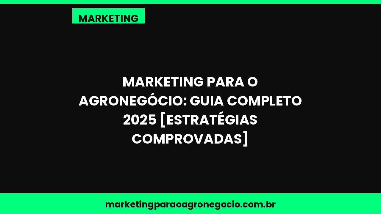 Marketing para o Agronegócio: Guia Completo 2025 [Estratégias Comprovadas] – marketing no agronegócio