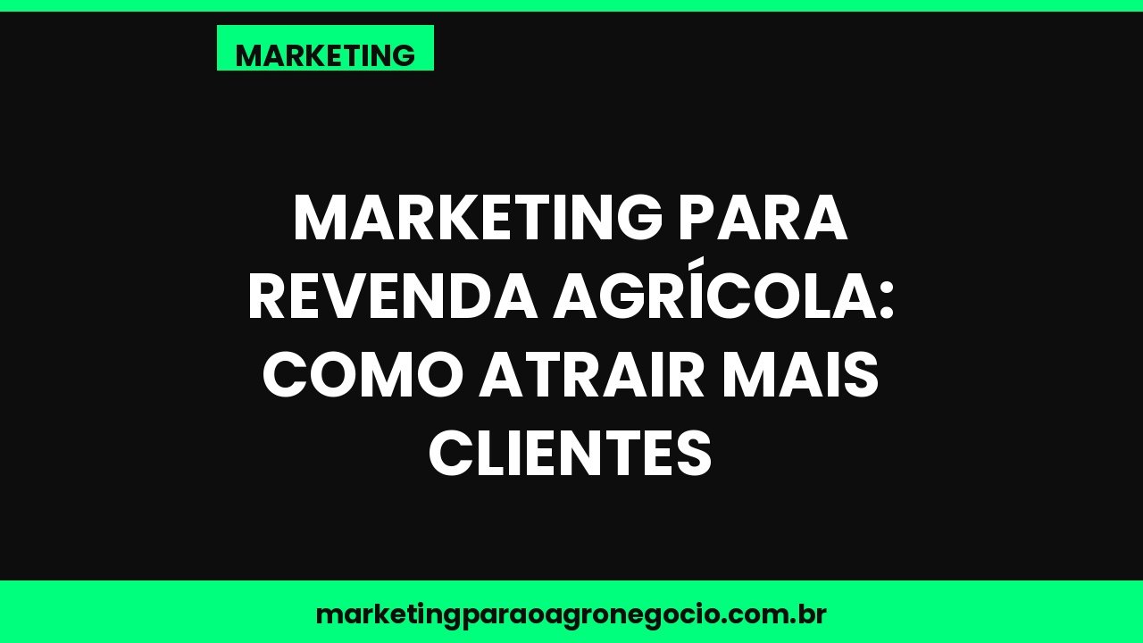 Marketing para revenda agrícola: como atrair mais clientes – marketing no agronegócio