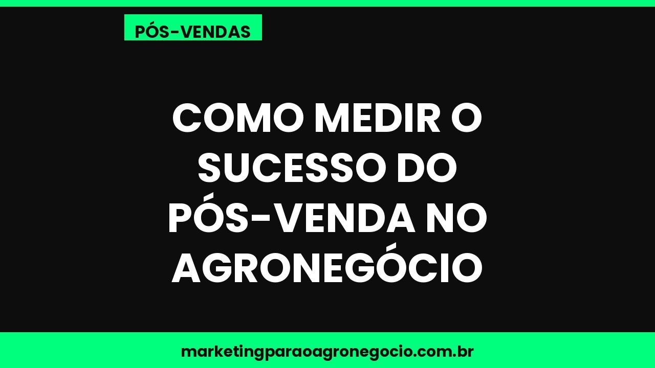 Como medir o sucesso do pós-venda no agronegócio – pós-venda no agronegócio