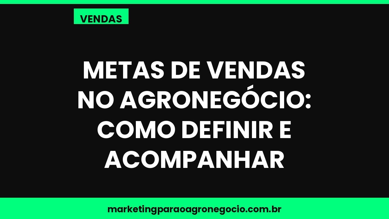 Metas de vendas no agronegócio: como definir e acompanhar – vendas no agronegócio