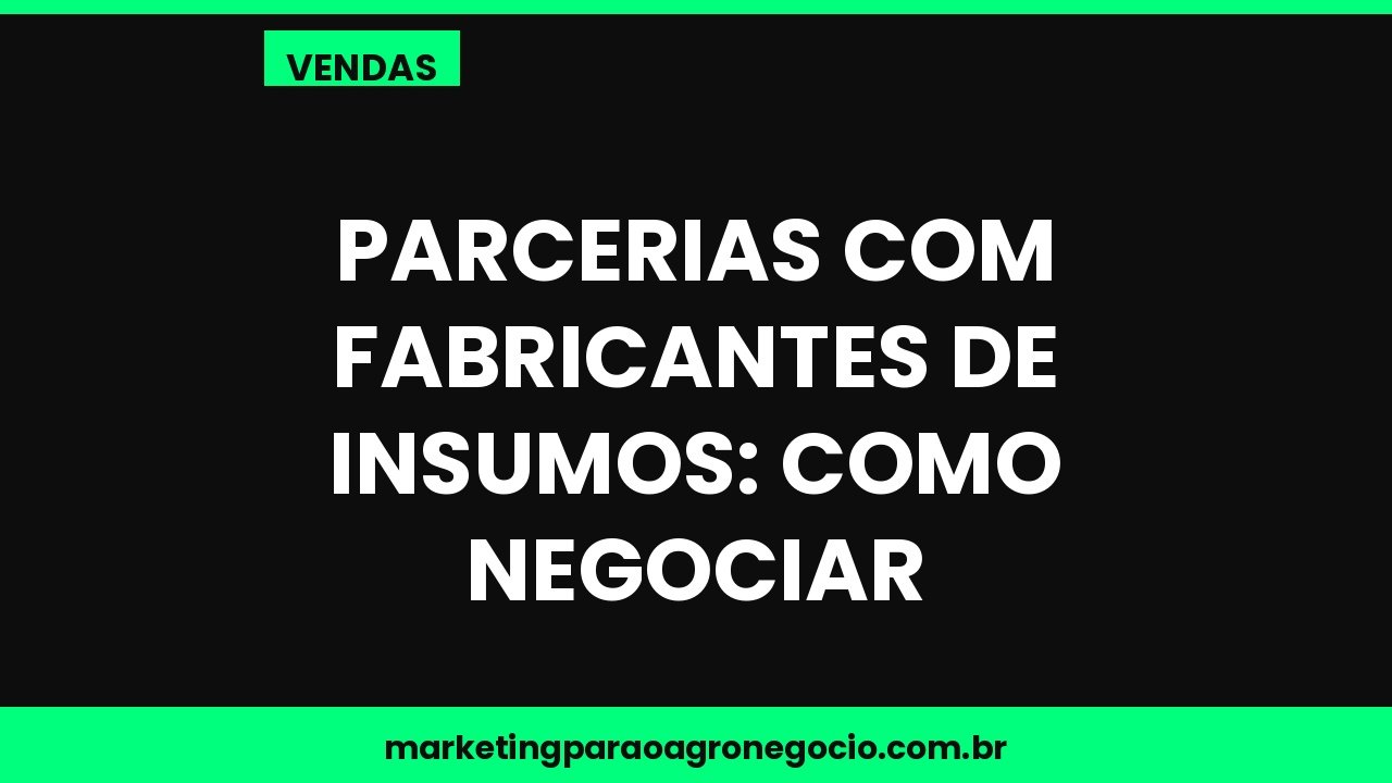 Parcerias com fabricantes de insumos: como negociar – vendas no agronegócio