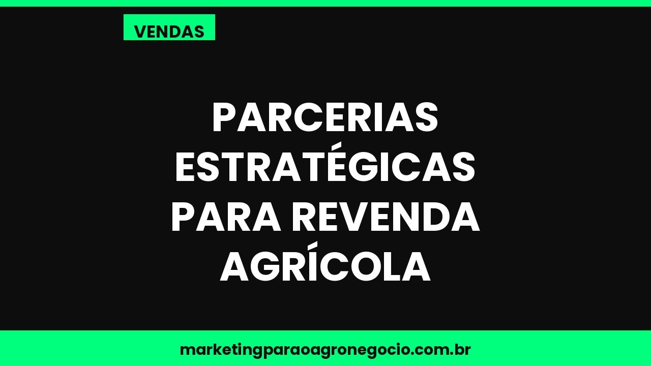 Parcerias estratégicas para revenda agrícola – vendas no agronegócio
