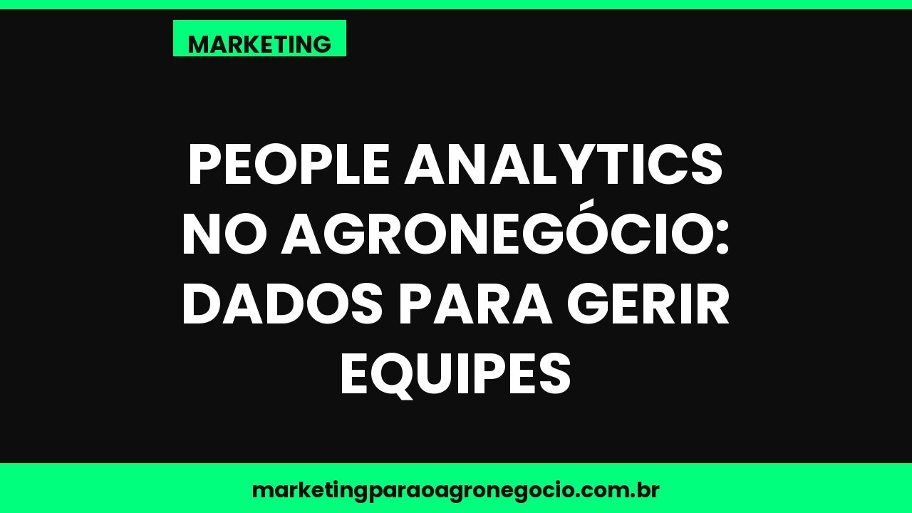 People analytics no agronegócio: dados para gerir equipes – marketing no agronegócio