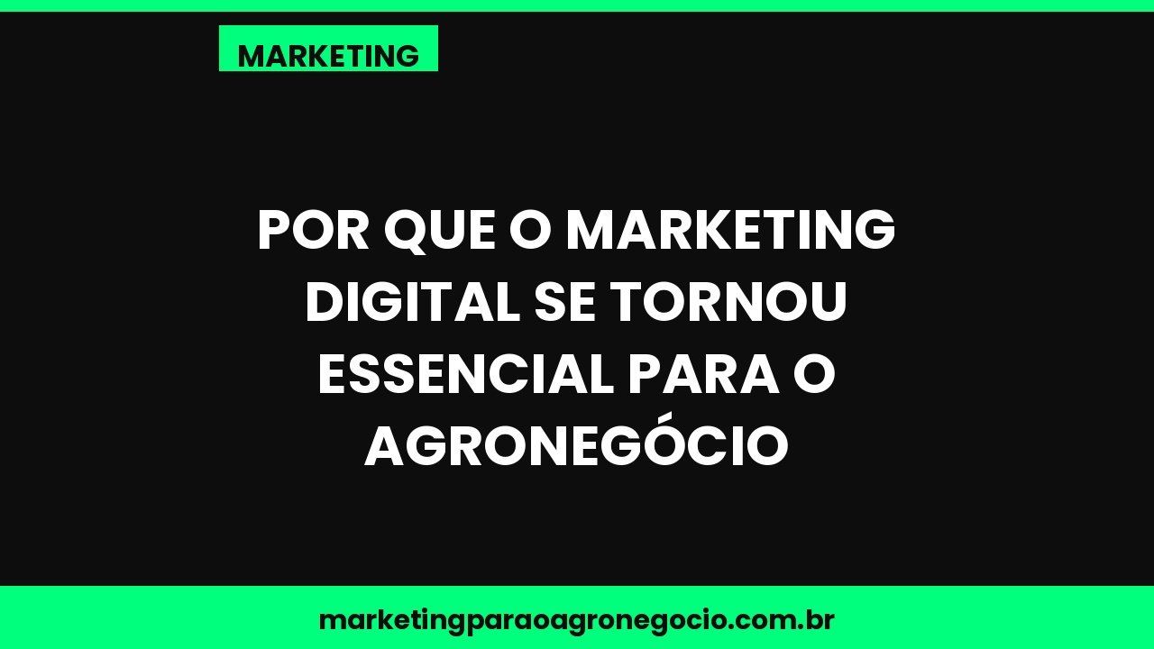 Por que o marketing digital se tornou essencial para o agronegócio – marketing no agronegócio