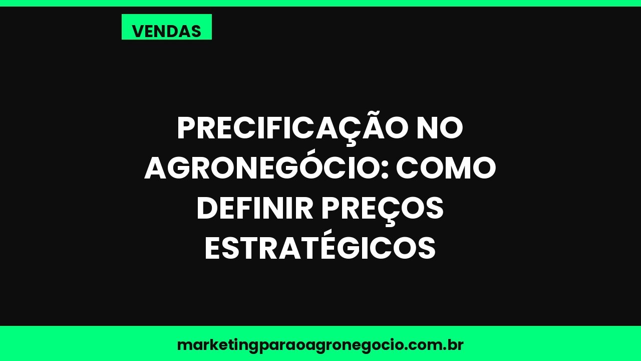 Precificação no agronegócio: como definir preços estratégicos – vendas no agronegócio