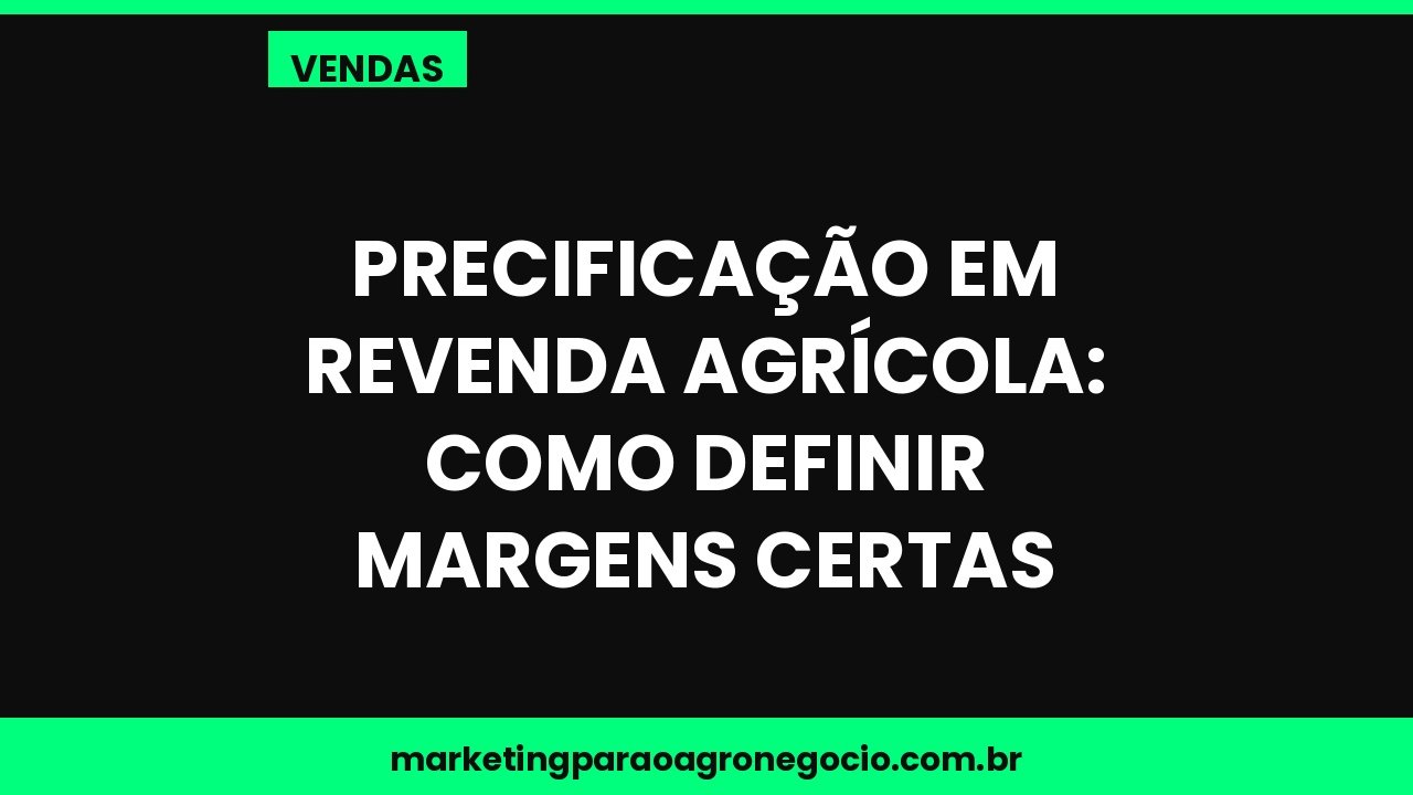 Precificação em revenda agrícola: como definir margens certas – vendas no agronegócio