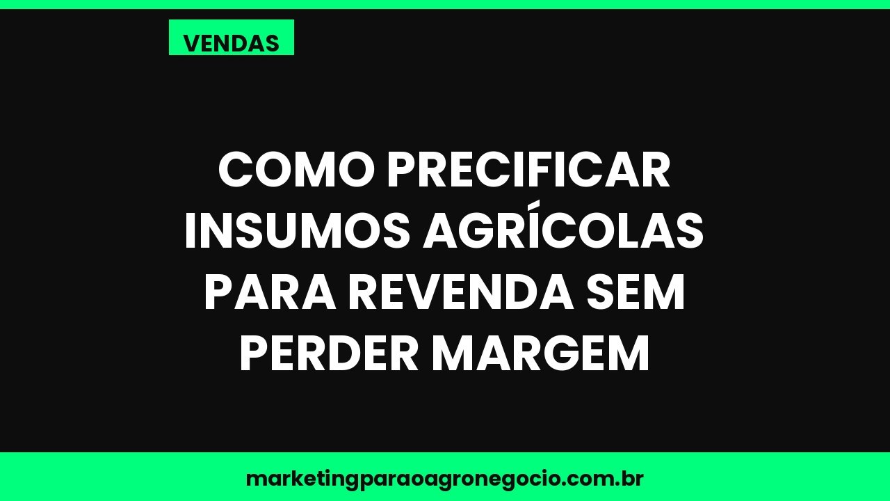 Como precificar insumos agrícolas para revenda sem perder margem – vendas no agronegócio