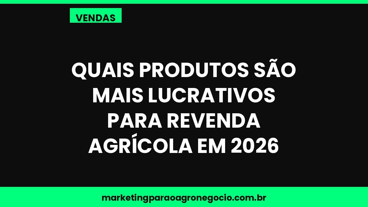 Quais produtos são mais lucrativos para revenda agrícola em 2026 – vendas no agronegócio