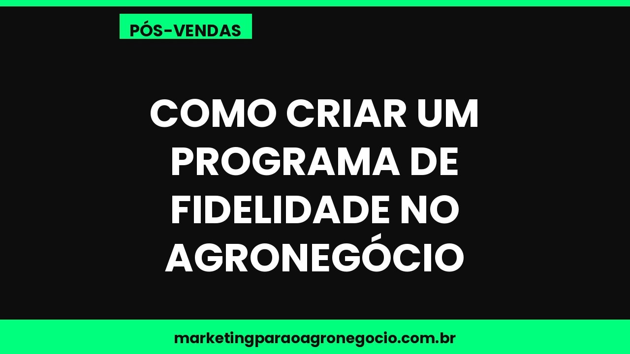Como criar um programa de fidelidade no agronegócio – pós-venda no agronegócio