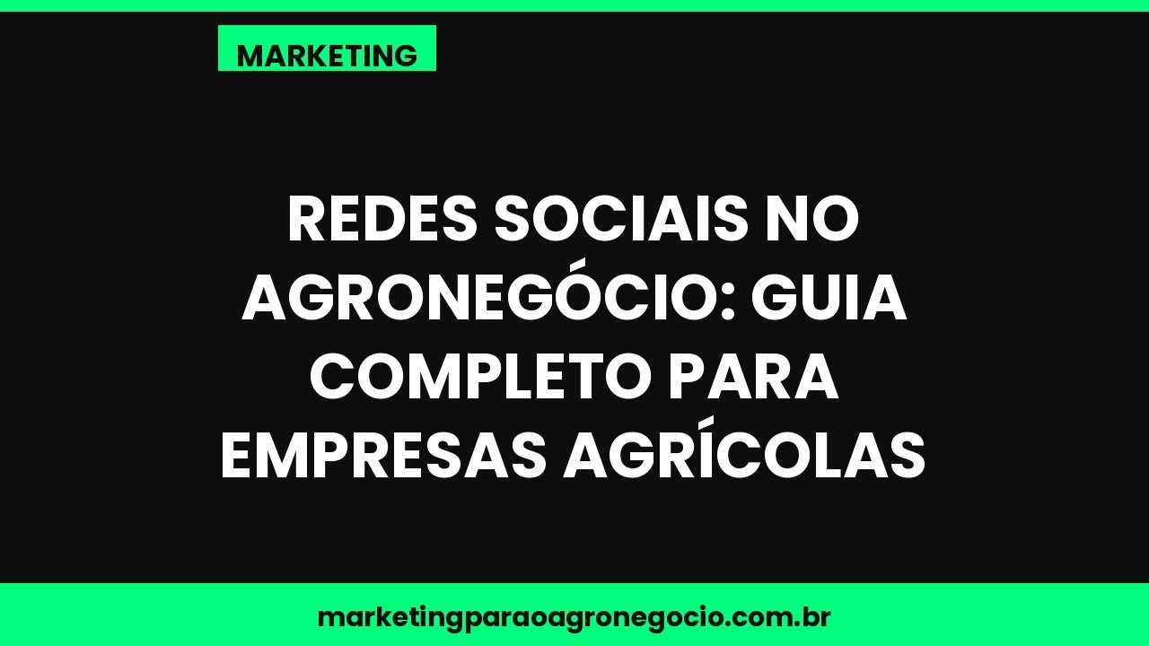 Redes sociais no agronegócio: guia completo para empresas agrícolas – marketing no agronegócio