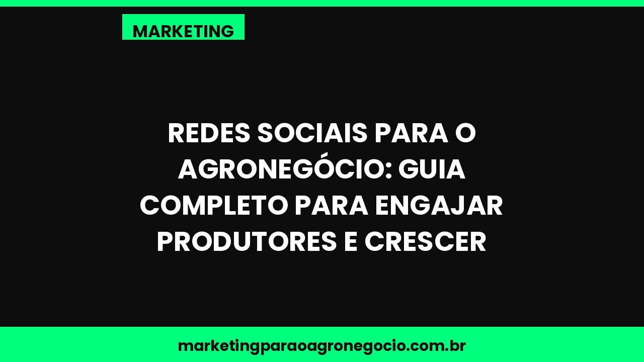 Redes Sociais para o Agronegócio: Guia Completo para Engajar Produtores e Crescer – marketing no agronegócio