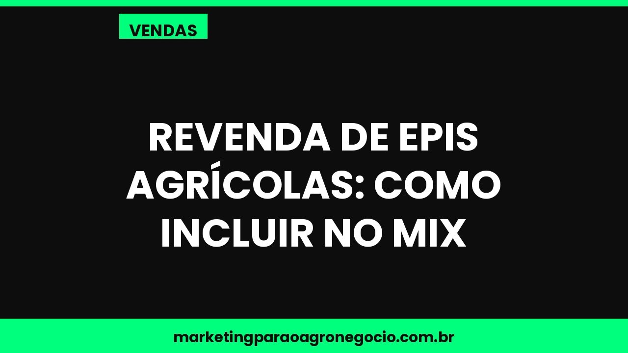 Revenda de EPIs agrícolas: como incluir no mix – vendas no agronegócio