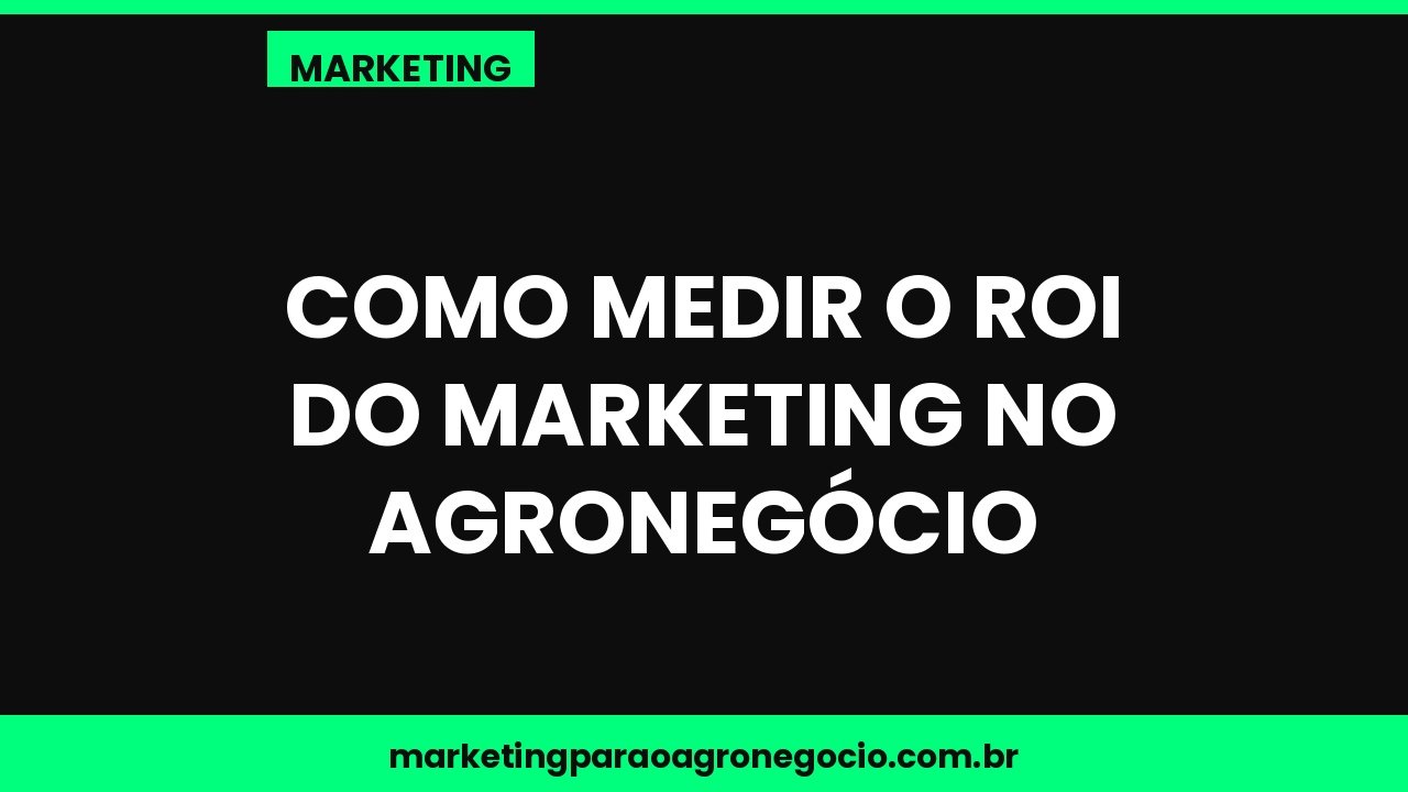 Como medir o ROI do marketing no agronegócio – marketing no agronegócio