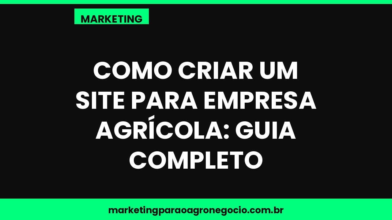 Como criar um site para empresa agrícola: guia completo – marketing no agronegócio