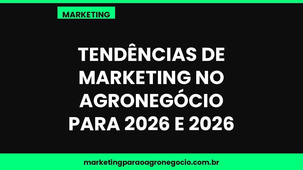 Tendências de marketing no agronegócio para 2026 e 2026 – marketing no agronegócio
