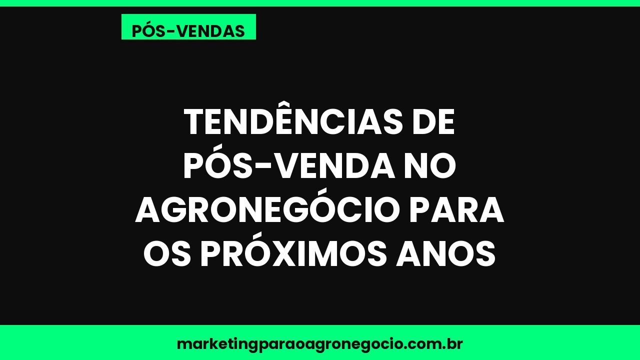 Tendências de pós-venda no agronegócio para os próximos anos – pós-venda no agronegócio