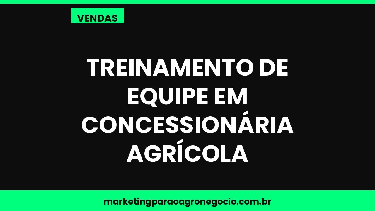 Treinamento de equipe em concessionária agrícola – vendas no agronegócio