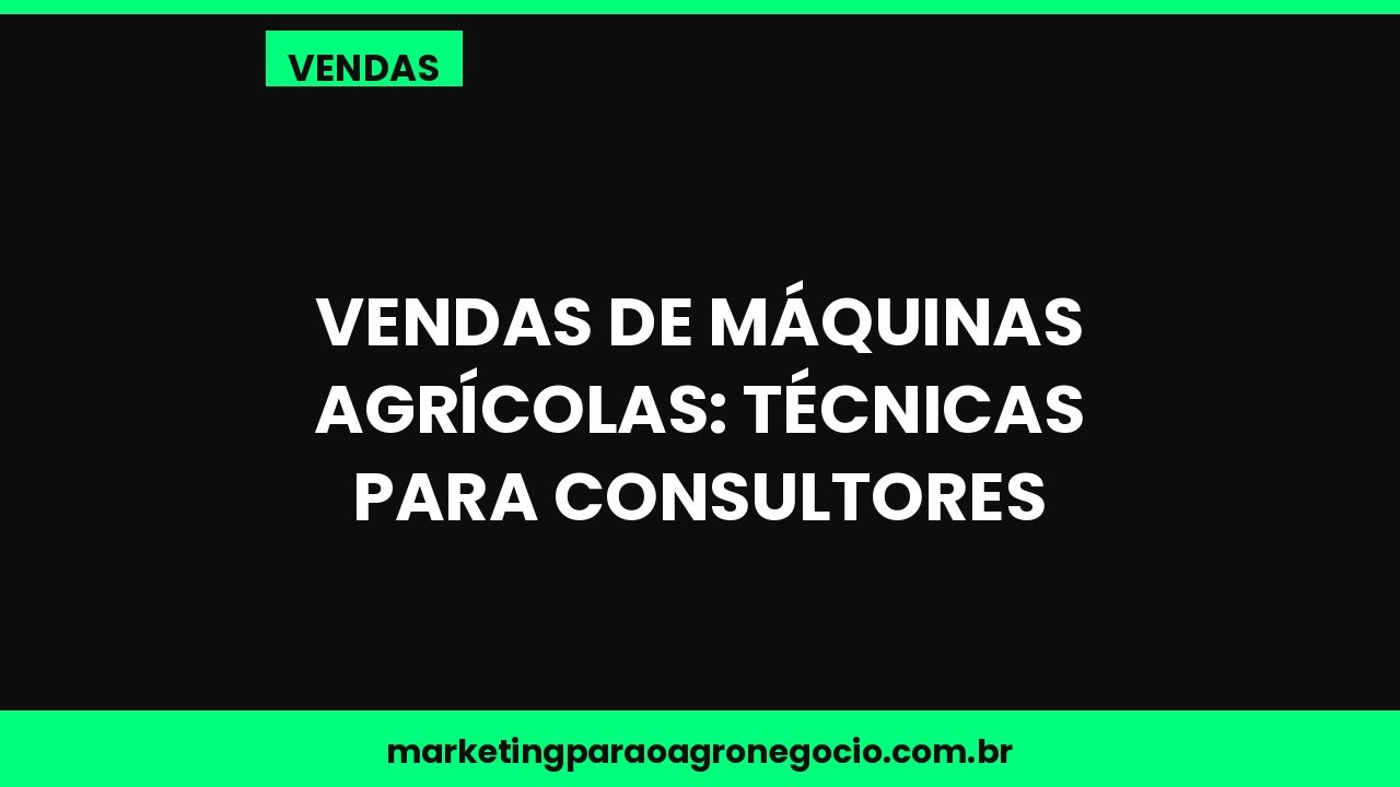 Vendas de máquinas agrícolas: técnicas para consultores – vendas no agronegócio