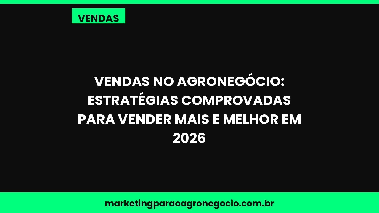 Vendas no Agronegócio: Estratégias Comprovadas para Vender Mais e Melhor em 2026 – vendas no agronegócio
